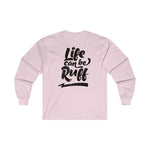 Life Can Be Ruff LS Tee