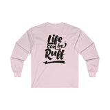 Life Can Be Ruff LS Tee