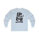 Life Can Be Ruff LS Tee